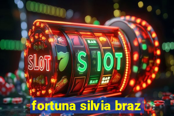 fortuna silvia braz